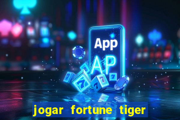 jogar fortune tiger sem depositar